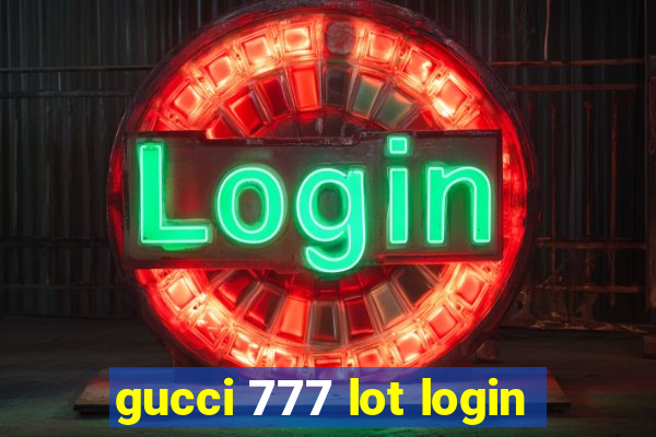 gucci 777 lot login